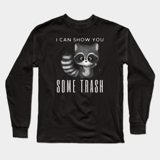 I Can Show You Some Trash Long Sleeve T-Shirt